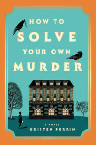 Cover for How to Solve Your Own Murder by Kristen Perrin